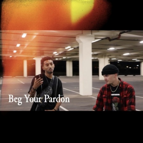 Beg ya pardon ft. IDK Zay | Boomplay Music