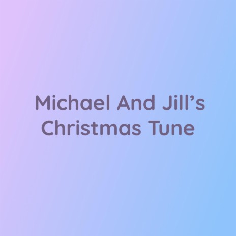 Michael And Jill's Christmas Tune | Boomplay Music