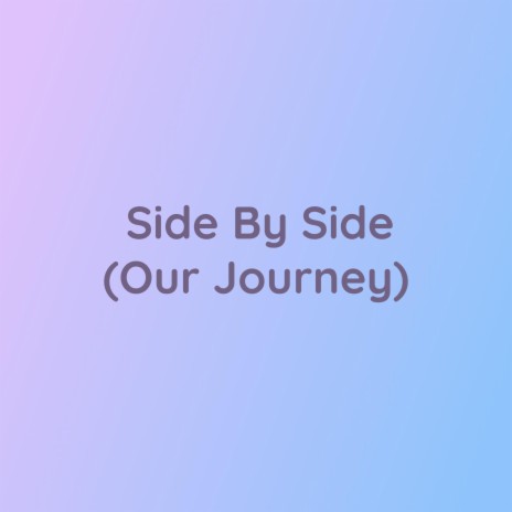 Side By Side (Our Journey) | Boomplay Music