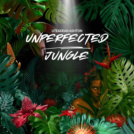 Unperfected Jungle (Radio Edit) ft. Dean Ashton | Boomplay Music