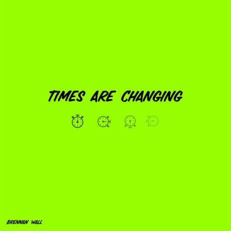 TIMES ARE CHANGING | Boomplay Music