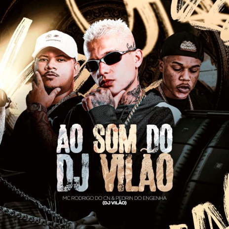 Ao Som Do DJ Vilão ft. Mc Rodrigo do CN & MC Pedrin do Engenha | Boomplay Music