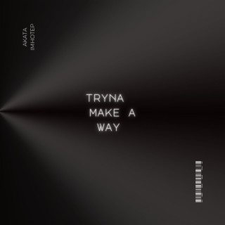 Tryna make a way