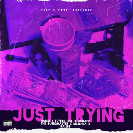 Just Trying ft. Hamm, Flyboii Cise, Crinack the Durrgmaster, m33shka & DaijLo | Boomplay Music