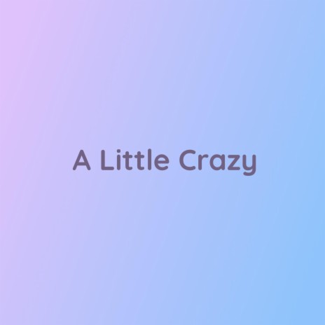A Little Crazy | Boomplay Music
