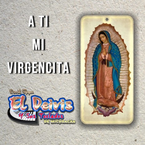 A Ti Mi Virgencita | Boomplay Music