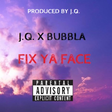 FIX YA FACE ft. BUBBLA | Boomplay Music