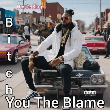 Bitch You The Blame | Boomplay Music