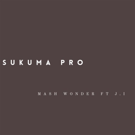 Sukuma Pro ft. J.I | Boomplay Music