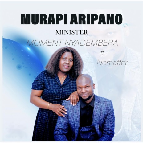 Murapi Aripano ft. Nomatter Nyadembera | Boomplay Music