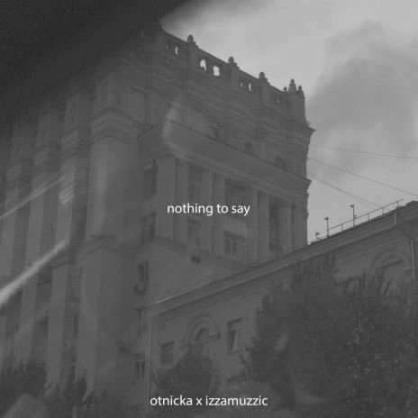 Nothing to Say ft. Izzamuzzic | Boomplay Music