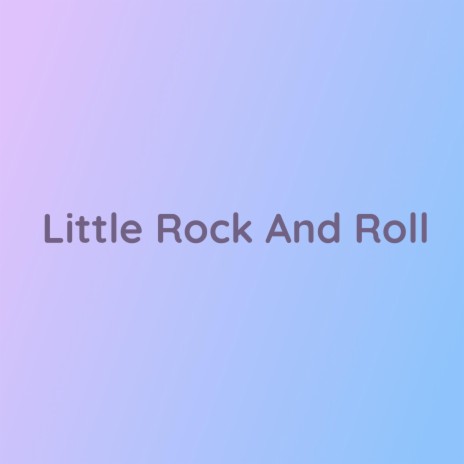 Little Rock And Roll | Boomplay Music