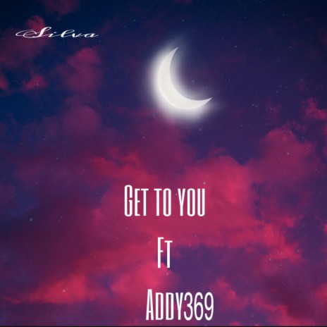 Get To You ft. Addy369 | Boomplay Music