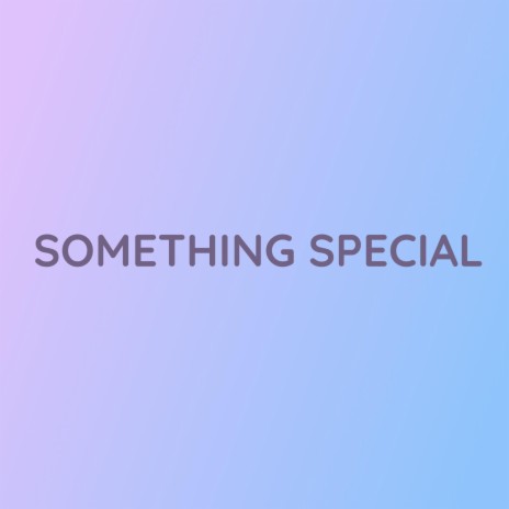 SOMETHING SPECIAL | Boomplay Music