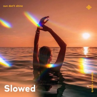 sun don’t shine - slowed + reverb