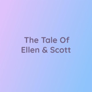 The Tale Of Ellen & Scott