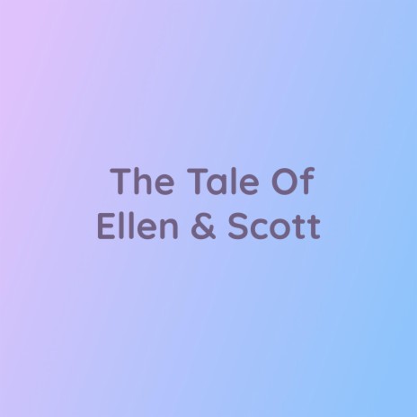 The Tale Of Ellen & Scott