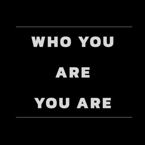 Who You Are, You Are | Boomplay Music