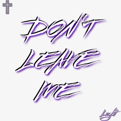 DON'T LEAVE ME | Boomplay Music