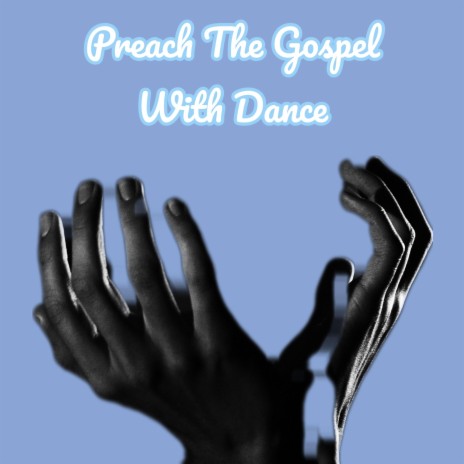 Preach The Gospel With Dance | Boomplay Music