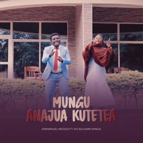 MUNGU ANAJUA KUTETEA (feat. Atusajigwe Minga) | Boomplay Music