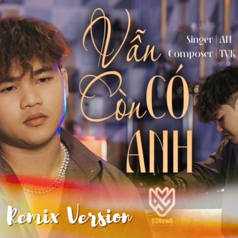 Vẫn Còn Có Anh (Remix) ft. TVk & 93NEWG Remix | Boomplay Music