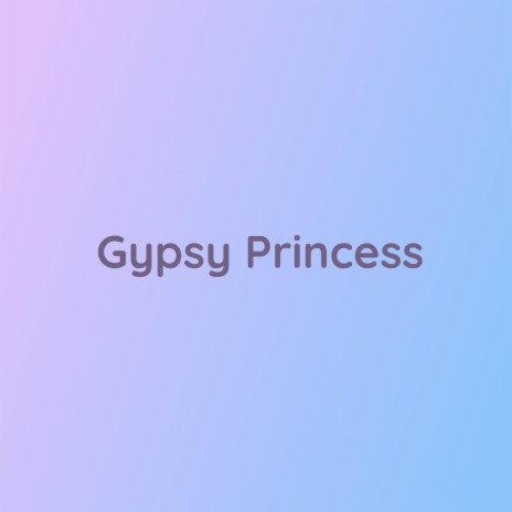 Gypsy Princess | Boomplay Music