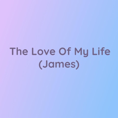 The Love of My Life (James)
