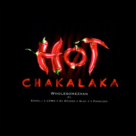 Hot Chakalaka ft. Enkal.i, Lvmu, Dj Spuzza, Slay J & Pandizzo | Boomplay Music
