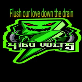 Flush our love down the drain