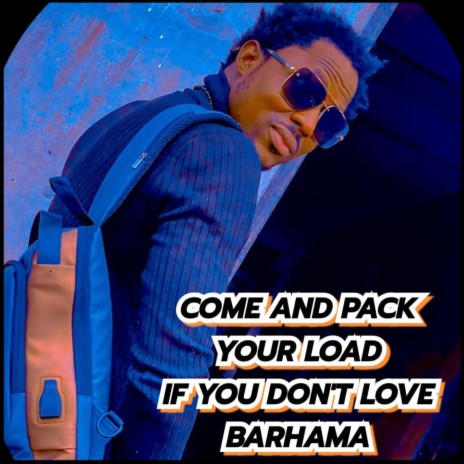COME AND PACK YOUR LOAD IF YOU DON'T LOVE BARHAMA