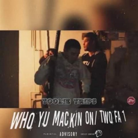 Who yu mackin on / Two fa 1 | Boomplay Music