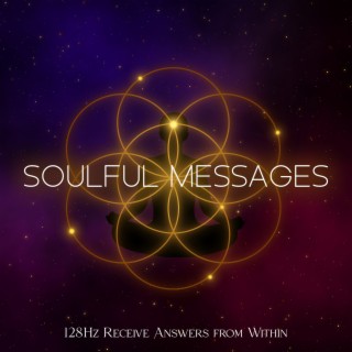Soulful Messages: Deep Meditation 128Hz to Receive Answers from Within, Immediately Bring Your Mind into a Meditative State