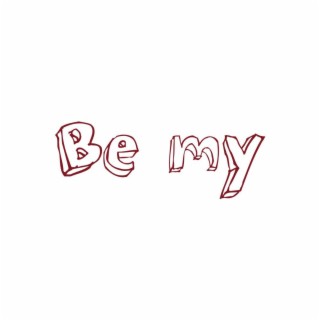 Be my lyrics | Boomplay Music