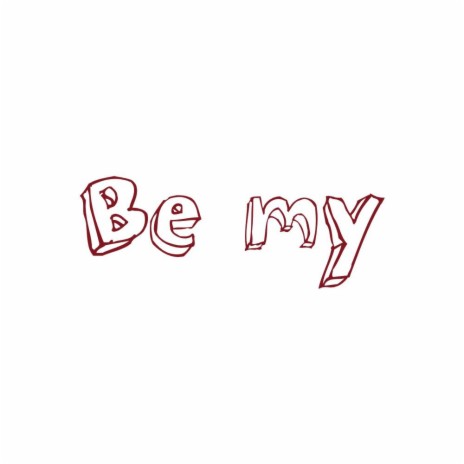 Be my