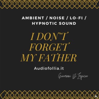 I don't forget my father (Musica ipnotica sperimentale)