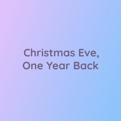 Christmas Eve, One Year Back | Boomplay Music