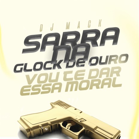 Sarra na Glock de Ouro Vou Te Dar Essa Moral | Boomplay Music