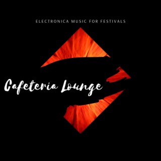 Cafeteria Lounge - Electronica Music for Festivals