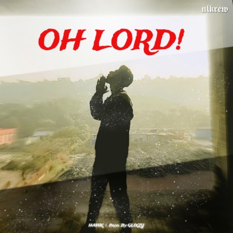 Oh Lord! ft. Hawk | Boomplay Music