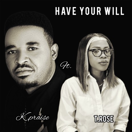 Have Your Will ft. T.Rose | Boomplay Music