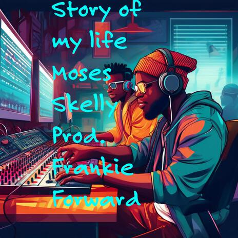 Story of my life ft. Moses Skelly | Boomplay Music