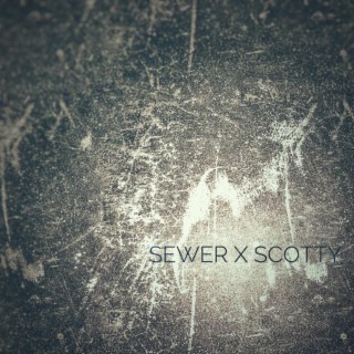 Sewer x Scotty