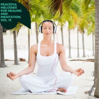 Peaceful Melodies for Healing and Meditation, Vol. 13