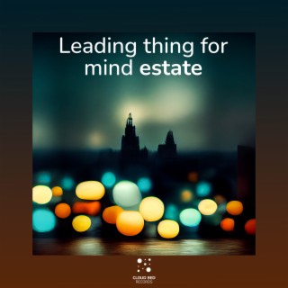 Leading thing for mind estate