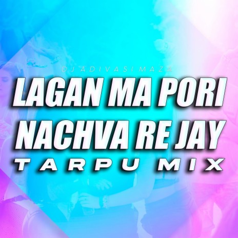 Lagan Ma Pori Nachva Re Jay (Tarpu Mix) | Boomplay Music