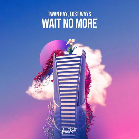 Wait No More ft. Lost Ways | Boomplay Music