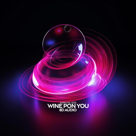 Wine Pon You (8D Audio) ft. (((()))) | Boomplay Music