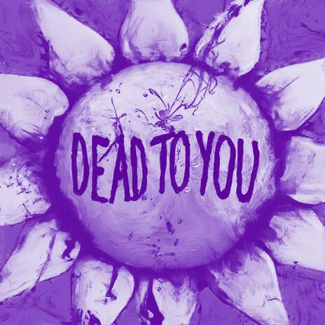 Dead To You | Boomplay Music