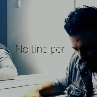 NO TINC POR